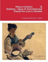 Mauro Giuliani - 12 Waltzes - Opus 21 And Selected Pieces For Low G Ukulele
