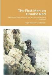 The First Man on Omaha Red - The War Memoirs of an Artillery Forward Observer