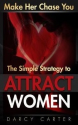 Make Her Chase You: The Simple Strategy to Attract Women