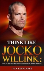 Think Like Jocko Willink: Top 30 Life and Business Lessons from Jocko Willink