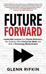 Future Forward: Leadership Lessons from Patrick McGovern, the Visionary Who Circled the Globe and Built a Technology Media Empir