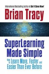 SuperLearning Made Simple - How to Learn More, Faster and Easier Than Ever Before