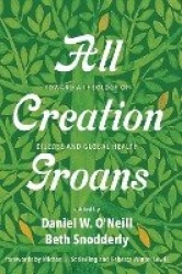 All Creation Groans - Toward a Theology of Disease and Global Health