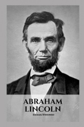 Abraham Lincoln - An Abraham Lincoln Biography
