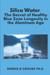 Silica Water the Secret of Healthy Longevity in the Aluminum Age