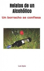Relatos de Un Alcohólico: Un Borracho Se Confiesa