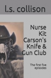 Nurse Kit Carson's Knife&Gun Club; the first five episodes