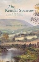 The Kendal Sparrow - A Novel of Elizabeth Fletcher