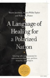 A Language of Healing for a Polarized Nation: Creating Safe Environments for Conversations about Race, Politics, Sexuality, and 
