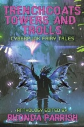 Trenchcoats, Towers, and Trolls - Cyberpunk Fairy Tales