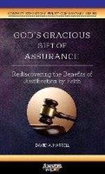 God's Gracious Gift of Assurance - Rediscovering the Benefits of Justification by Faith