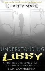 Understanding Libby - A Mother's Journey with Childhood Paranoid Schizophrenia