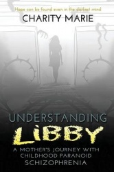 Understanding Libby - A Mother's Journey with Childhood Paranoid Schizophrenia