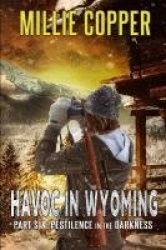Pestilence in the Darkness - Havoc in Wyoming, Part 6 America's New Apocalypse