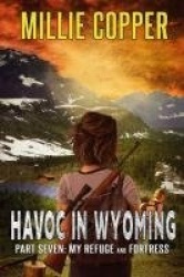 My Refuge and Fortress - Havoc in Wyoming, Part 7 America's New Apocalypse