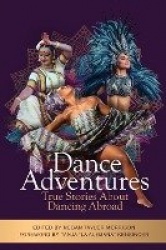 Dance Adventures - True Stories About Dancing Abroad