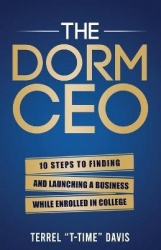 The Dorm CEO: 10 Steps to Finding and Launching a Business While Enrolled in College