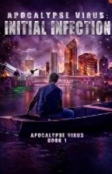 Apocalypse Virus Initial Infection - A Pandemic of Monstrous Proportions