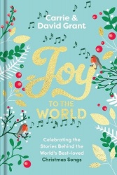 Joy to the World - Celebrating the Stories Behind the World's Best-loved Christmas Songs and the People who Made them Famous