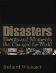 Disasters: Events and Moments That Changed the World