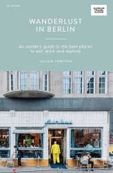 Wanderlust in Berlin - An Insider's Guide to the Best Places to Eat, Drink and Explore