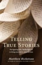 Telling True Stories - Navigating the Challenges of Writing Narrative Non-Fiction