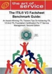 The Itil V3 Factsheet Benchmark Guide: An Award-Winning Itil Trainers Tips on Achieving Itil V3 and Itil Foundation Certificatio