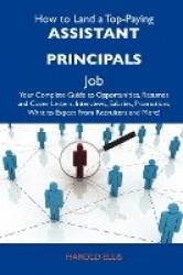 How to Land a Top-Paying Assistant Principals Job: Your Complete Guide to Opportunities, Resumes and Cover Letters, Interviews, 