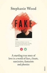Fake - A Startling True Story of Love in a World of Liars, Cheats, Narcissists, Fantasists and Phonies