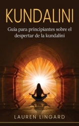 Kundalini - Guía para principiantes sobre el despertar de la kundalini