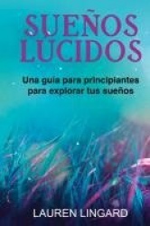 Sueños Lúcidos - Una guía para principiantes para explorar tus sueños