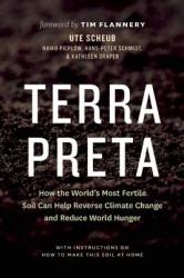 Terra Preta: How the World's Most Fertile Soil Can Help Reverse Climate Change and Reduce World Hunger