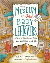 The Museum of Odd Body Leftovers - A Tour of Your Useless Parts, Flaws, and Other Weird Bits