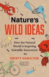 Nature's Wild Ideas - How the Natural World is Inspiring Scientific Innovation