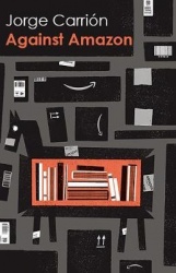 Against Amazon - and Other Essays