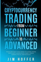 Cryptocurrency Trading from Beginner to Advanced - Proven Strategies to