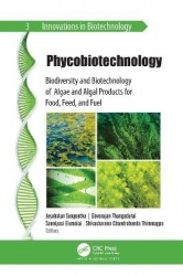 Phycobiotechnology - Biodiversity and Biotechnology of Algae and Algal Products for Food, Feed, and Fuel