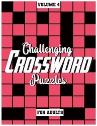 Challenging Crossword Puzzles For Adults - Medium-Level Puzzles To Challenge Your Brain, Volume 4