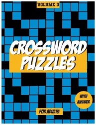 Crossword Puzzles For Adults, Volume 3 - Medium to High - Level Puzzles That Entertain and Challenge
