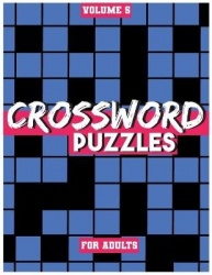 Crossword Puzzles For Adults, Volume 5 - Medium To High-Level Puzzles That Entertain and Challenge