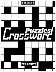 Crossword Puzzles For Adults, Volume 6 - Medium To High-Level Puzzles That Entertain and Challenge