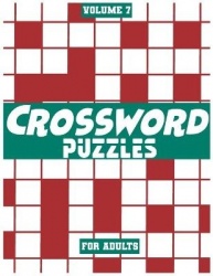 Crossword Puzzles For Adults, Volume 7 - Medium To High-Level Puzzles That Entertain and Challenge