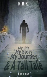MY LIFE MY STORY MY JOURNEY AND A TALL TALE Book 2 &3 - Part 2&3 - Kr&tall