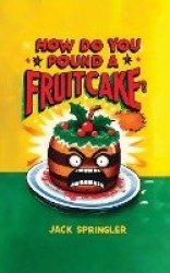 How do you pound a fruitcake? Serious answers only.