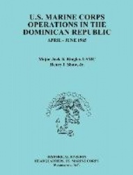 U.S. Marine Corps Operations in the Dominican Republic, April-June 1965 (Ocassional Paper Series, United States Marine Corps His
