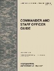 Commander and Staff Officer Guide - The Official U.S. Army Tactics, Techniques, and Procedures Manual ATTP 5-0.1, September 2011