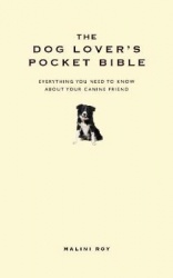 The Dog Lover's Pocket Bible - Everything you need to know about your canine friend