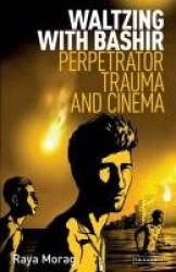 Waltzing with Bashir - Perpetrator Trauma and Cinema