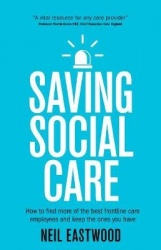 Saving Social Care: How to Find More of the Best Frontline Care Employees and Keep the Ones You Have