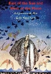 East of the Sun and West of the Moon - Old Tales from the North (Illustrated by Kay Nielsen)